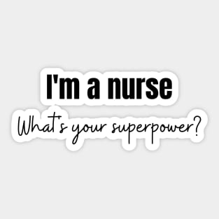 I'm a nurse. Whats your superpower Sticker